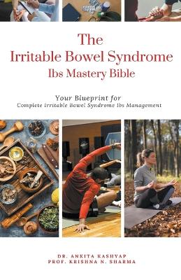 Irritable Bowel Syndrome Ibs Mastery Bible: Your Blueprint for Complete Irritable Bowel Syndrome Ibs Management