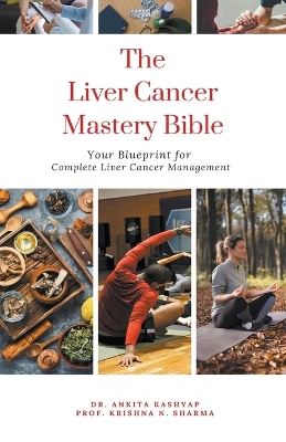 Liver Cancer Mastery Bible: Your Blueprint for Complete Liver Cancer Management