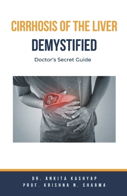 Cirrhosis Of The Liver Demystified: Doctor's Secret Guide