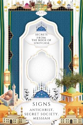 Secrets from the Book of Universe, Signs: Antichrist, Secret Society, Messiah