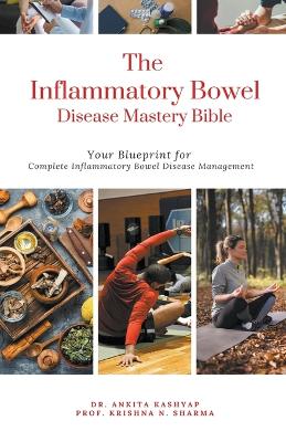 Inflammatory Bowel Disease Mastery Bible: Your Blueprint for Complete Inflammatory Bowel Disease Management