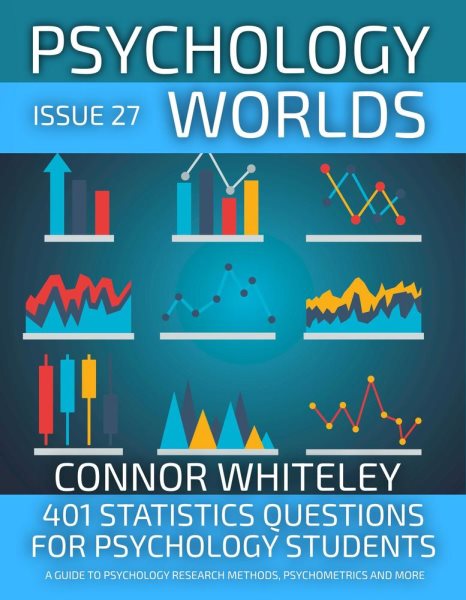 Issue 27: 401 Statistics Questions For Psychology Students A Guide To Psychology Research Methods, Psychometrics And More: Psychology Worlds, #27