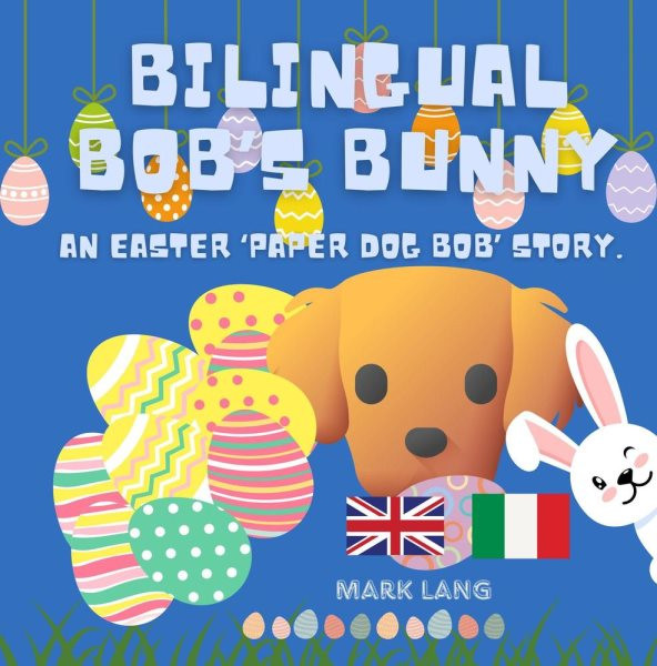 Bilingual Bob's Bunny: The Bilingual Paper Dog Bob Series (English & Italian)