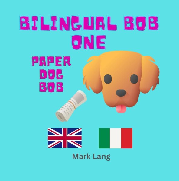 Bilingual Bob 1 - Paper Dog Bob: The Bilingual Paper Dog Bob Series (English & Italian), #1