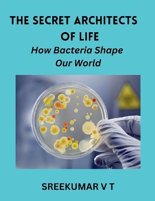 Secret Architects of Life: How Bacteria Shape Our World
