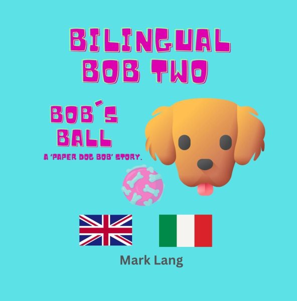 Bilingual Bob 2: The Bilingual Paper Dog Bob Series (English & Italian), #2