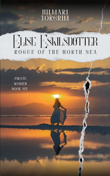 Elise Eskilsdotter.: Rogue of the North Sea: Pirate Women, #6