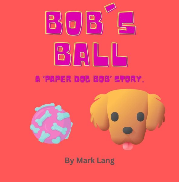 Bob's Ball: The Paper Dog Bob Stories, #2