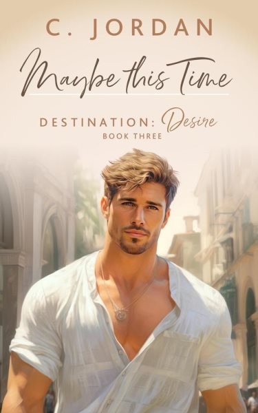 Maybe This Time: Destination: Desire, #3