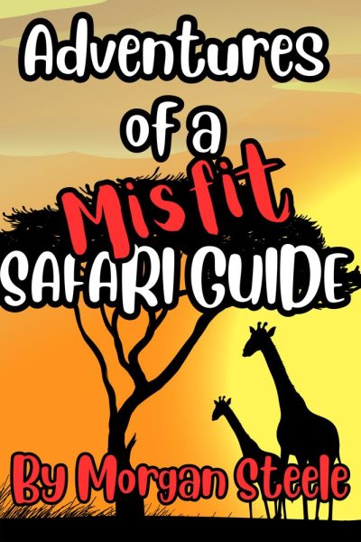 Adventures of a Misfit Safari Guide: Misfit Tour Guide Series, #2