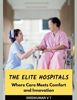 Elite Hospitals: Where Care Meets Comfort and Innovation