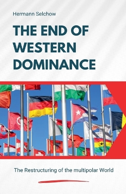 End of Western Dominance - The Restructuring of the multipolar World