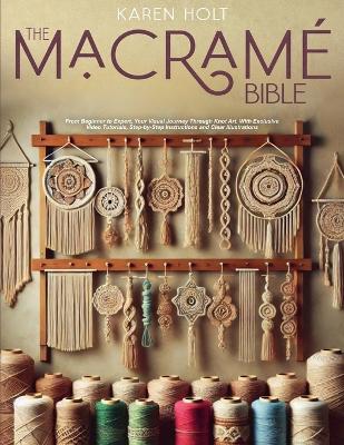 Macrame Bible - From Beginner to Expert, Your Visual Journey Through Knot  Art. With Exclusive Video Tutorials, Step-by-Step Instructions and Clear Illustrations