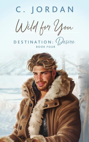 Wild For You: Destination: Desire, #4