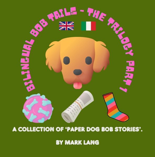 Bilingual Bob Tails - The Trilogy Part 1: The Bilingual Paper Dog Bob Series (English & Italian), #1