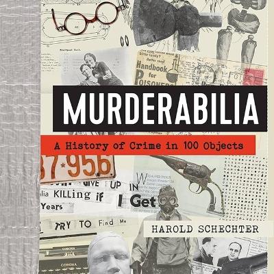 Murderabilia: A History of Crime in 100 Objects Unabridged edition