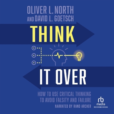 Think It Over: How to Use Critical Thinking to Avoid Falsity and Failure Unabridged edition