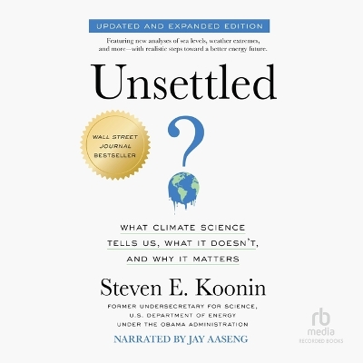 Unsettled: What Climate Science Tells Us, What It Doesn't, and Why It Matters / Updated  and Expanded Edition Unabridged edition