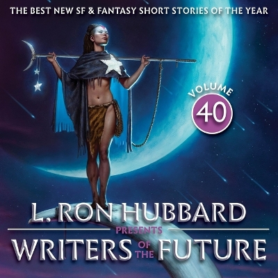 L. Ron Hubbard Presents Writers of the Future Volume 40: The Best New SF & Fantasy of the Year 40th ed.