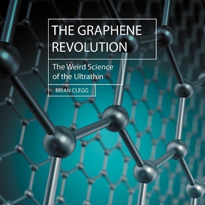 Graphene Revolution: The Weird Science of the Ultra-Thin
