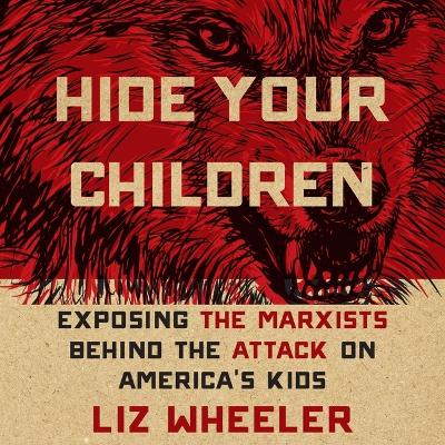 Hide Your Children: Exposing Marxists Behind the Attack on America's Kids