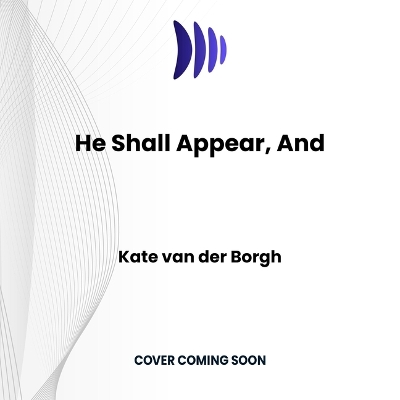 And He Shall Appear Unabridged edition