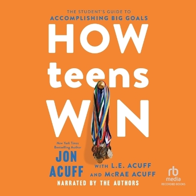 How Teens Win: The Student's Guide to Accomplishing Big Goals Unabridged edition
