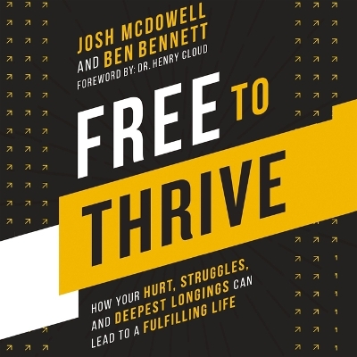 Free to Thrive: How Your Hurt, Struggles, and Deepest Longings Can Lead to a Fulfilling Life Unabridged edition