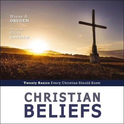 Christian Beliefs, Revised Edition: Twenty Basics Every Christian Should Know Unabridged edition