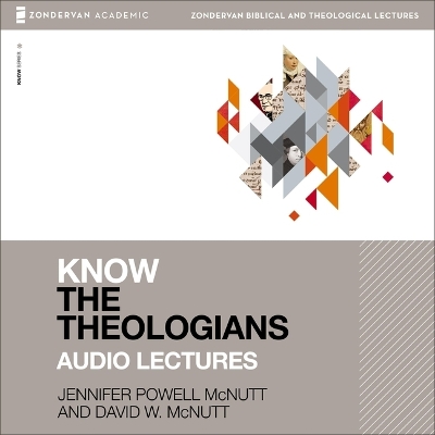 Know the Theologians: Audio Lectures Unabridged edition