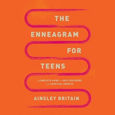 Enneagram for Teens: A Complete Guide to Self-Discovery and Spiritual Growth Unabridged edition