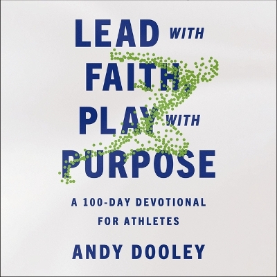 Lead with Faith, Play with Purpose: A 100-Day Devotional for Athletes Unabridged edition
