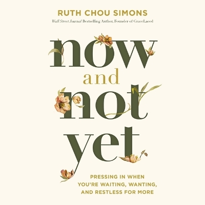 Now and Not Yet: Pressing in When You're Waiting, Wanting, and Restless for More Unabridged edition