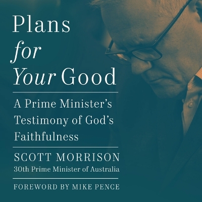 Plans for Your Good: A Prime Minister's Testimony of God's Faithfulness Unabridged edition