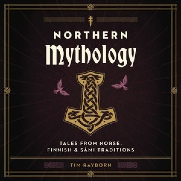 Northern Mythology: Tales from Norse, Finnish, and Sámi Traditions Library Edition