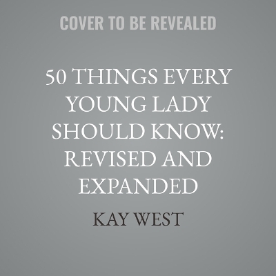 50 Things Every Young Lady Should Know: Revised and Expanded: What to Do, What to Say, and How to Behave Unabridged edition
