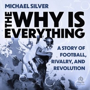 Why Is Everything Lib/E: A Story of Football, Rivalry, and Revolution Library Edition