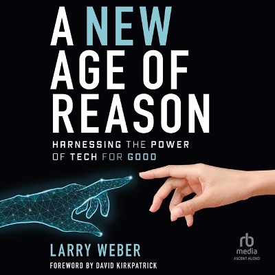 New Age of Reason: Harnessing the Power of Tech for Good Unabridged edition