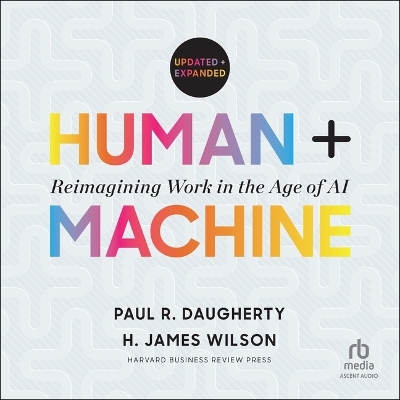 Human plus Machine, Updated and Expanded: Reimagining Work in the Age of AI