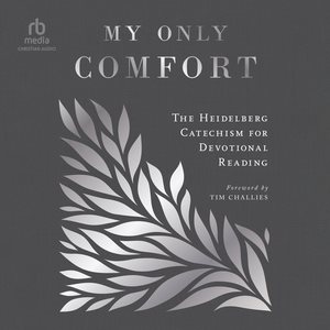 My Only Comfort: The Heidelberg Catechism for Devotional Reading Library Edition