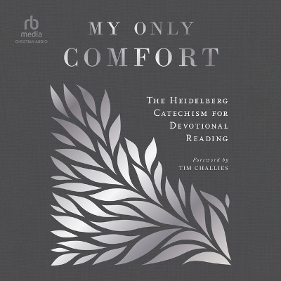 My Only Comfort: The Heidelberg Catechism for Devotional Reading Unabridged edition