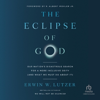 Eclipse of God: Our Nation's Disastrous Search for a More Inclusive Deity (and What We Must  Do about It) Unabridged edition