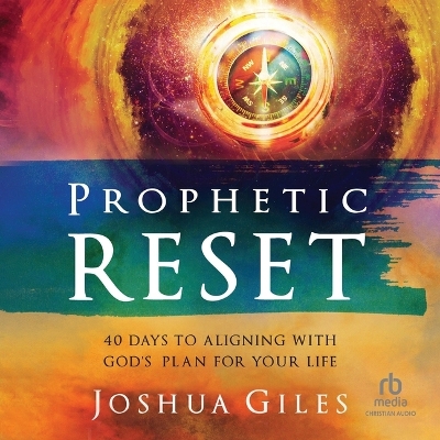 Prophetic Reset: 40 Days to Aligning with God's Plan for Your Life Unabridged edition