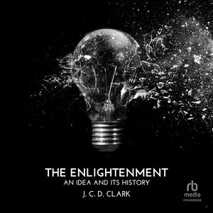 Enlightenment Lib/E: An Idea and Its History Library Edition
