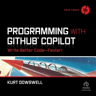 Programming with Github Copilot: Write Better Code--Faster! Unabridged edition
