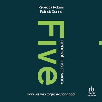 Five Generations at Work: How We Win Together, for Good Unabridged edition