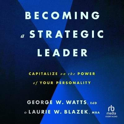 Becoming a Strategic Leader: Capitalize on the Power of Your Personality Unabridged edition