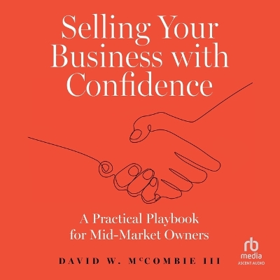 Selling Your Business with Confidence: A Practical Playbook for Mid-Market Owners Unabridged edition