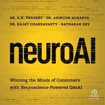 Neuroai: Winning the Minds of Consumers with Neuroscience-Powered Genai Unabridged edition