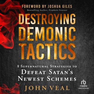 Destroying Demonic Tactics: 8 Supernatural Strategies to Defeat Satan's Newest Schemes Unabridged edition